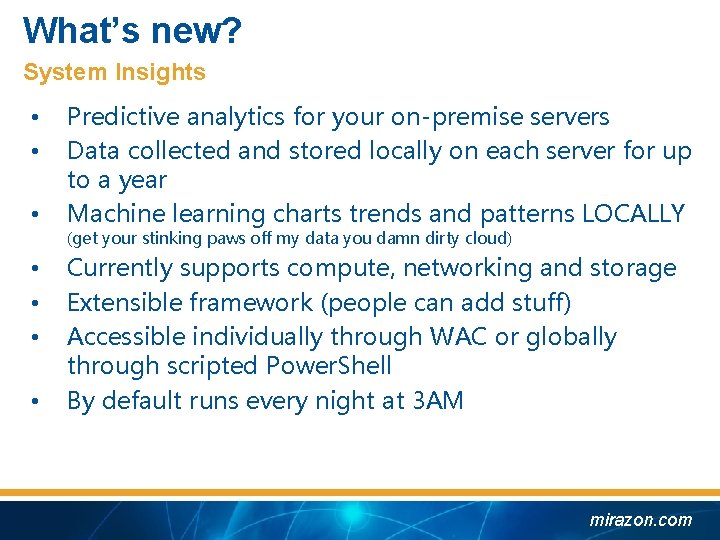 What’s new? System Insights • • Predictive analytics for your on-premise servers Data collected
