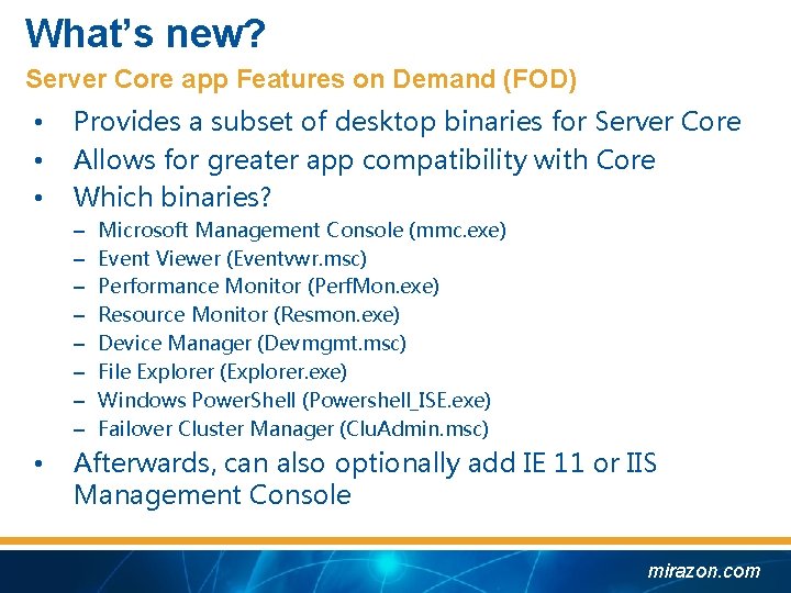 What’s new? Server Core app Features on Demand (FOD) • • • Provides a