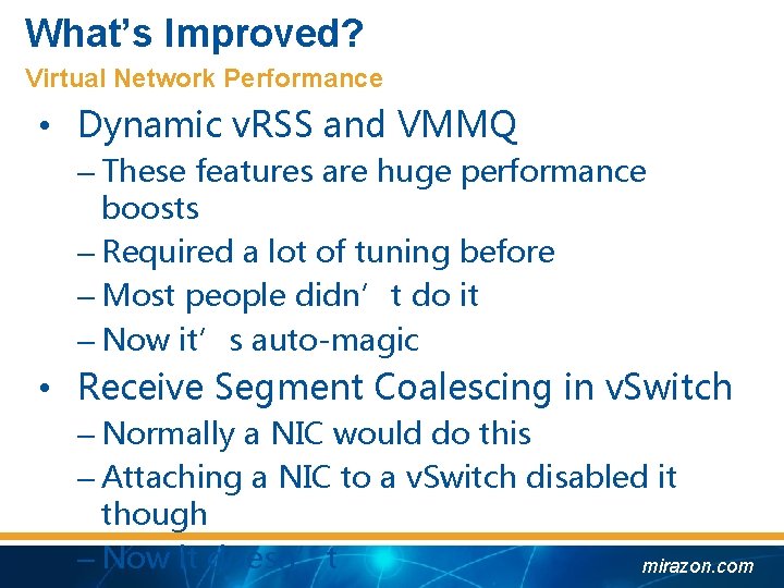 What’s Improved? Virtual Network Performance • Dynamic v. RSS and VMMQ – These features