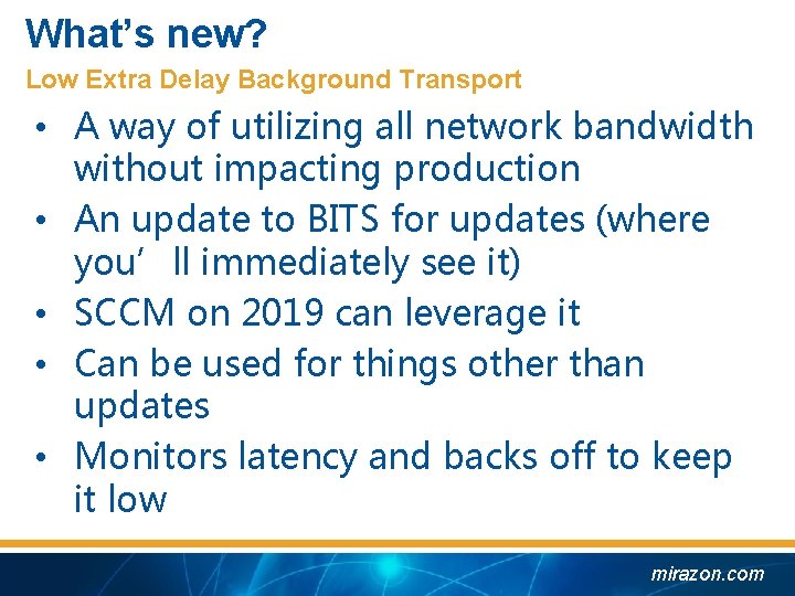 What’s new? Low Extra Delay Background Transport • A way of utilizing all network
