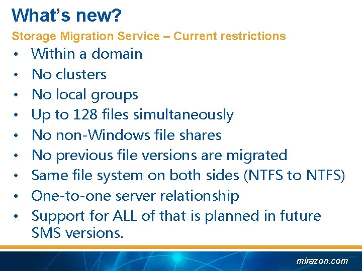 What’s new? Storage Migration Service – Current restrictions • • • Within a domain