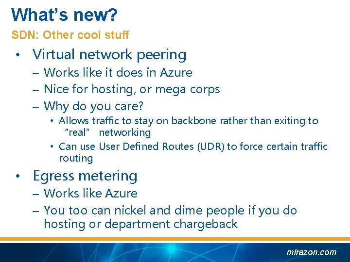 What’s new? SDN: Other cool stuff • Virtual network peering – Works like it