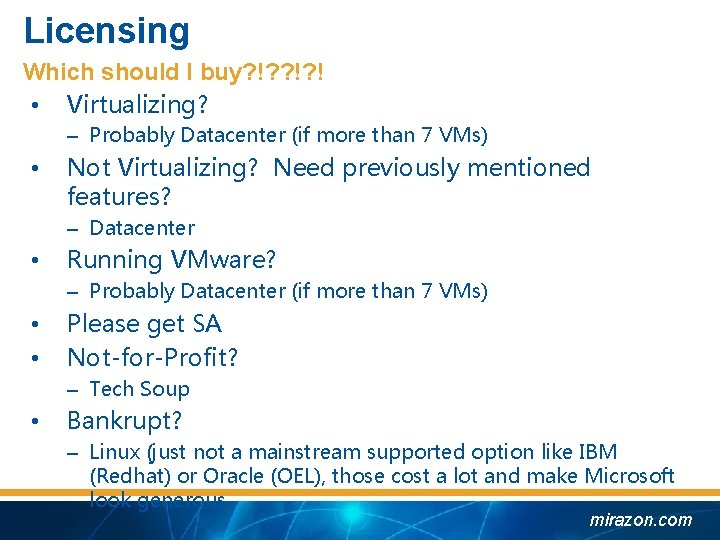 Licensing Which should I buy? !? ! • Virtualizing? – Probably Datacenter (if more