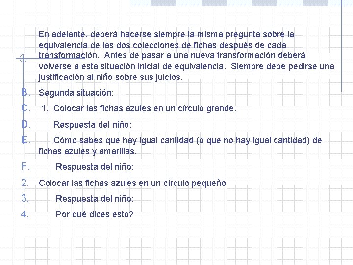  En adelante, deberá hacerse siempre la misma pregunta sobre la equivalencia de las