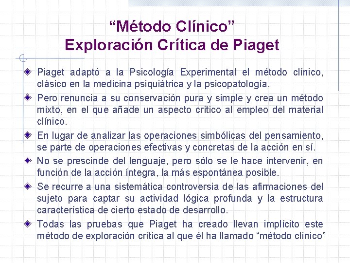 “Método Clínico” Exploración Crítica de Piaget adaptó a la Psicología Experimental el método clínico,