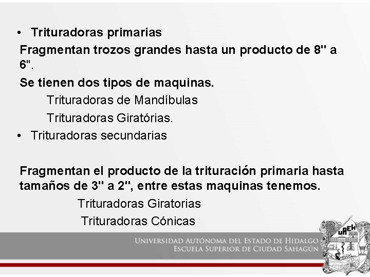  • Trituradoras primarias Fragmentan trozos grandes hasta un producto de 8" a 6".