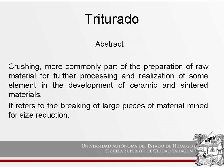 Triturado Abstract Crushing, more commonly part of the preparation of raw material for further