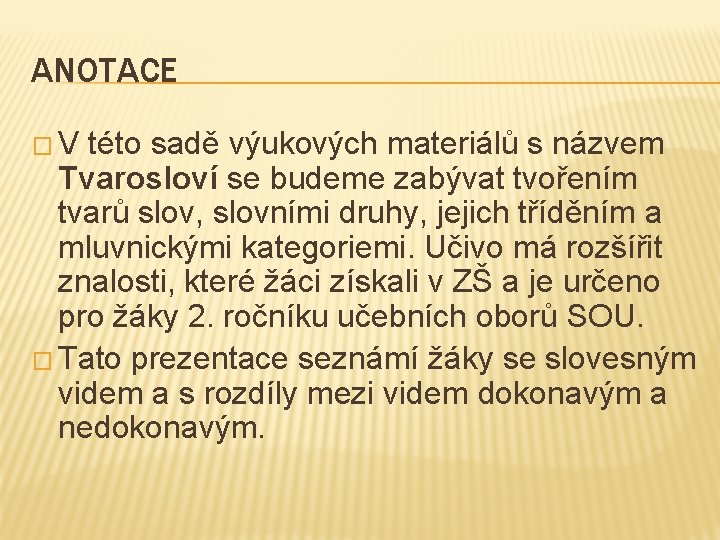 ANOTACE �V této sadě výukových materiálů s názvem Tvarosloví se budeme zabývat tvořením tvarů