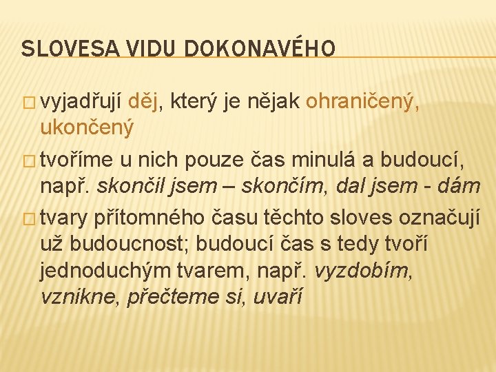 SLOVESA VIDU DOKONAVÉHO � vyjadřují děj, který je nějak ohraničený, ukončený � tvoříme u