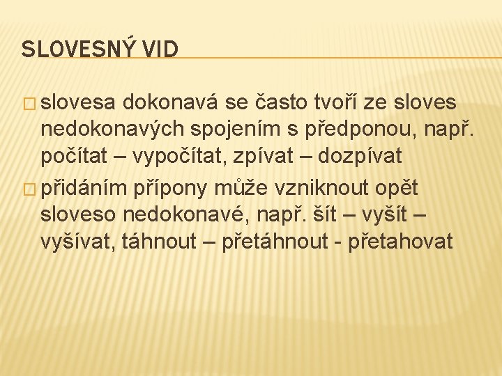 SLOVESNÝ VID � slovesa dokonavá se často tvoří ze sloves nedokonavých spojením s předponou,