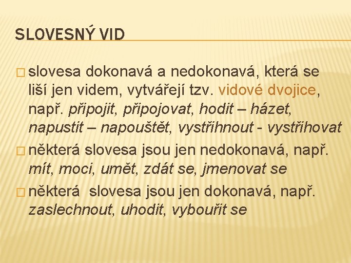 SLOVESNÝ VID � slovesa dokonavá a nedokonavá, která se liší jen videm, vytvářejí tzv.