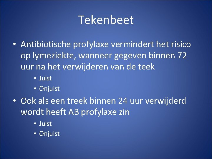 Tekenbeet • Antibiotische profylaxe vermindert het risico op lymeziekte, wanneer gegeven binnen 72 uur Tekenbeet • Antibiotische profylaxe vermindert het risico op lymeziekte, wanneer gegeven binnen 72 uur