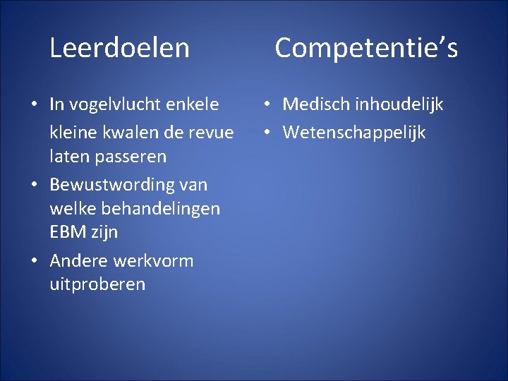 Leerdoelen • In vogelvlucht enkele kleine kwalen de revue laten passeren • Bewustwording van Leerdoelen • In vogelvlucht enkele kleine kwalen de revue laten passeren • Bewustwording van