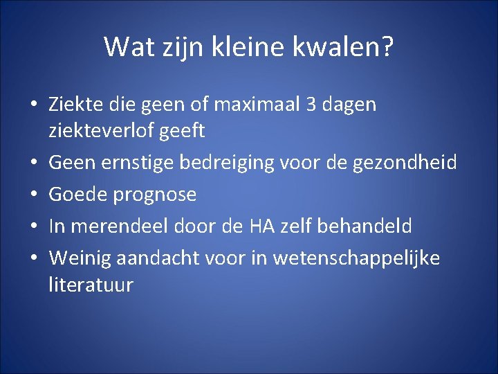 Wat zijn kleine kwalen? • Ziekte die geen of maximaal 3 dagen ziekteverlof geeft