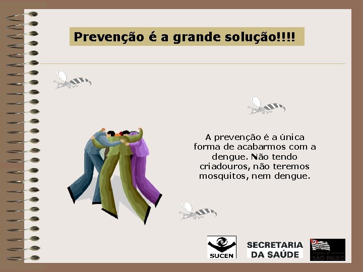 Prevenção é a grande solução!!!! A prevenção é a única forma de acabarmos com