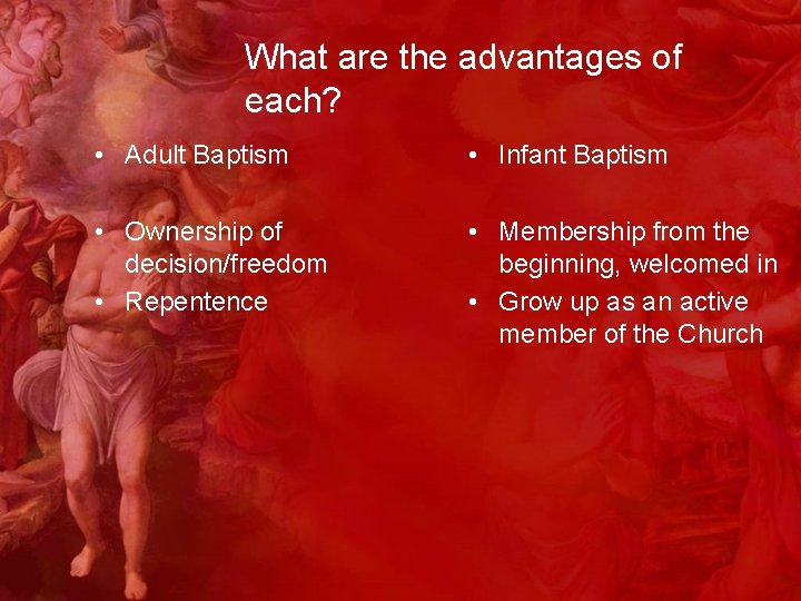What are the advantages of each? • Adult Baptism • Infant Baptism • Ownership