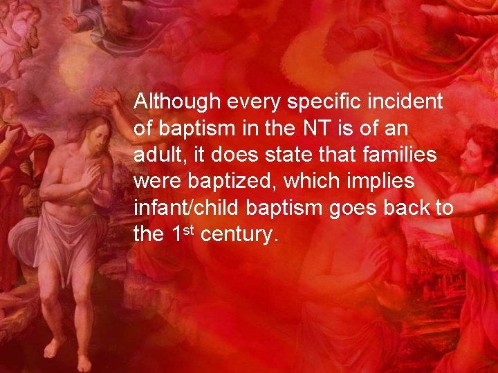 Although every specific incident of baptism in the NT is of an adult, it