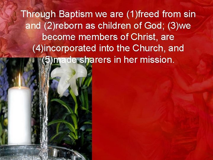 Through Baptism we are (1)freed from sin and (2)reborn as children of God; (3)we