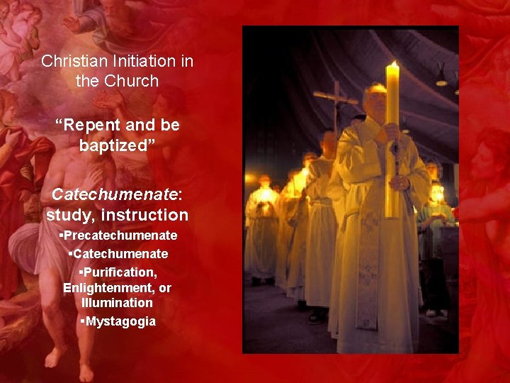 Christian Initiation in the Church “Repent and be baptized” Catechumenate: study, instruction §Precatechumenate §Catechumenate