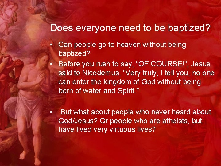 Does everyone need to be baptized? • Can people go to heaven without being