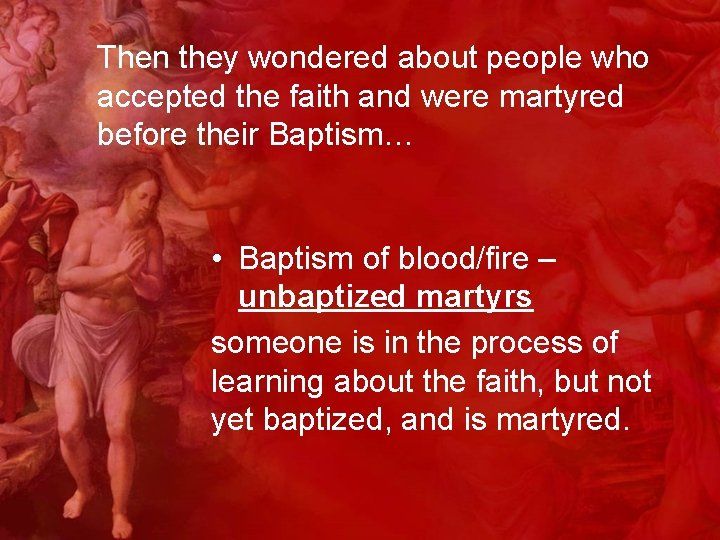 Then they wondered about people who accepted the faith and were martyred before their