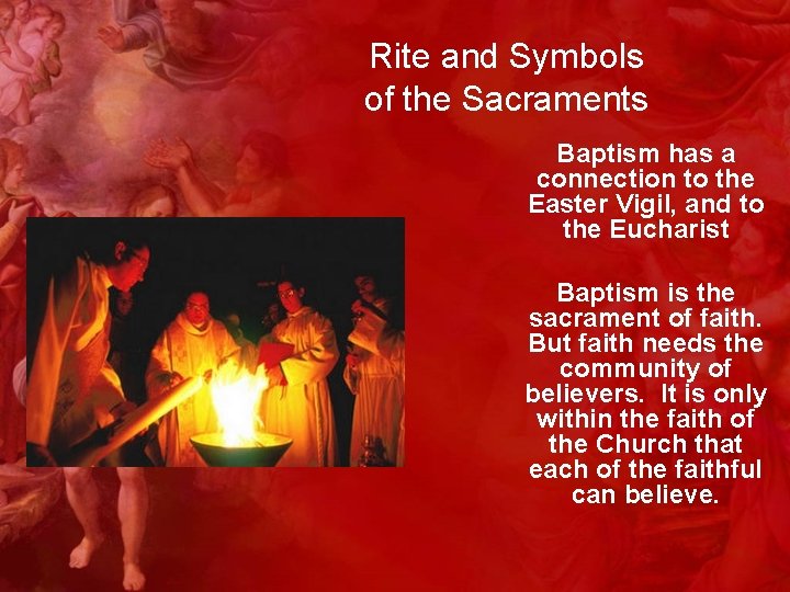 Rite and Symbols of the Sacraments Baptism has a connection to the Easter Vigil,