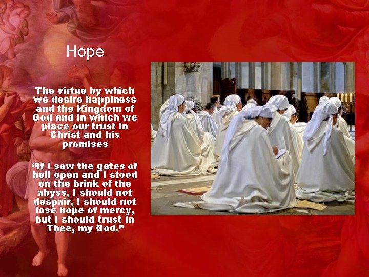 Hope The virtue by which we desire happiness and the Kingdom of God and
