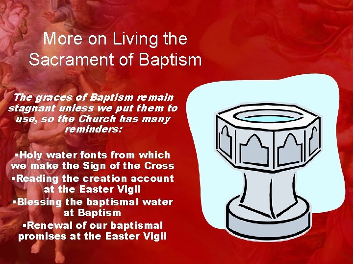 More on Living the Sacrament of Baptism The graces of Baptism remain stagnant unless