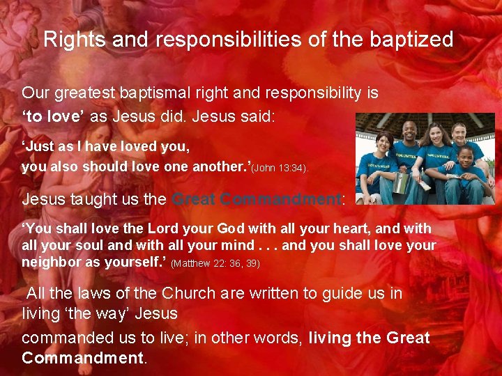 Rights and responsibilities of the baptized Our greatest baptismal right and responsibility is ‘to