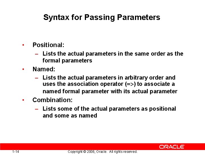 Syntax for Passing Parameters • Positional: – Lists the actual parameters in the same