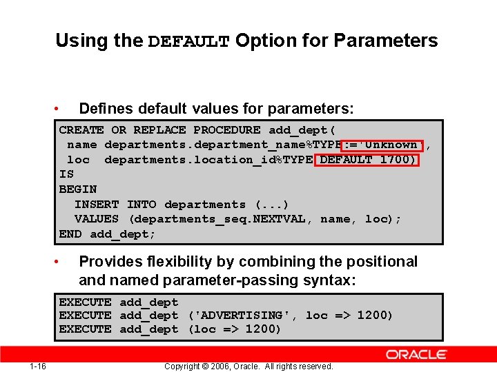 Using the DEFAULT Option for Parameters • Defines default values for parameters: CREATE OR