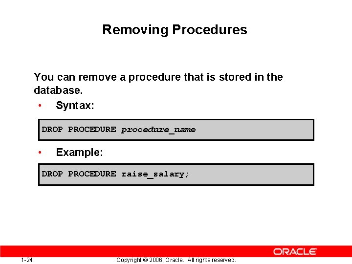 Removing Procedures You can remove a procedure that is stored in the database. •