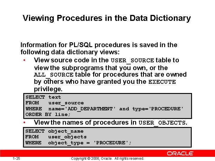 Viewing Procedures in the Data Dictionary Information for PL/SQL procedures is saved in the