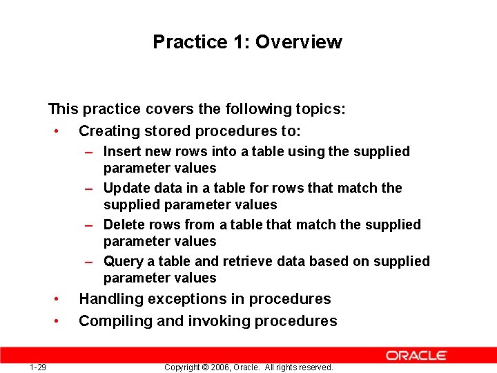 Practice 1: Overview This practice covers the following topics: • Creating stored procedures to:
