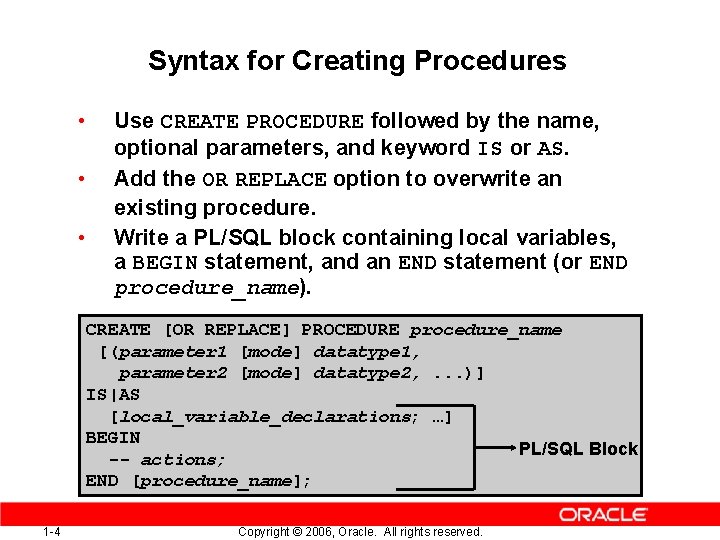 Syntax for Creating Procedures • • • Use CREATE PROCEDURE followed by the name,