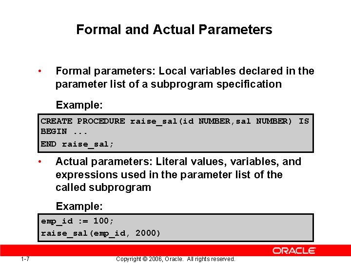 Formal and Actual Parameters • Formal parameters: Local variables declared in the parameter list