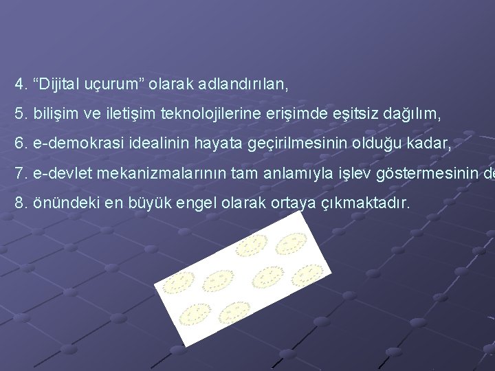 4. “Dijital uçurum” olarak adlandırılan, 5. bilişim ve iletişim teknolojilerine erişimde eşitsiz dağılım, 6.