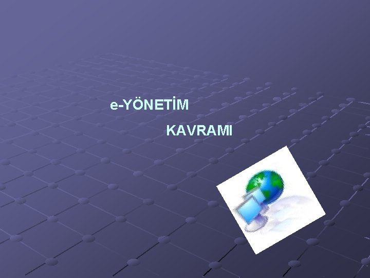 e-YÖNETİM KAVRAMI 