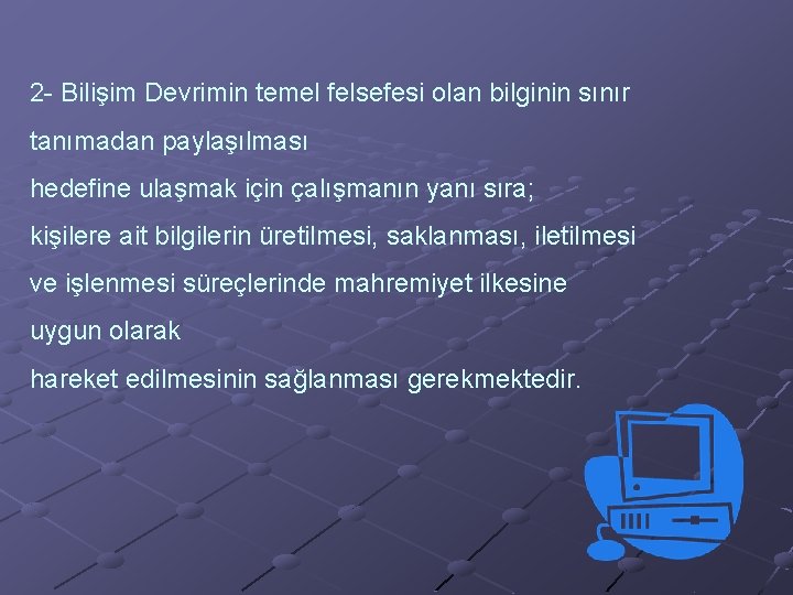 2 - Bilişim Devrimin temel felsefesi olan bilginin sınır tanımadan paylaşılması hedefine ulaşmak için