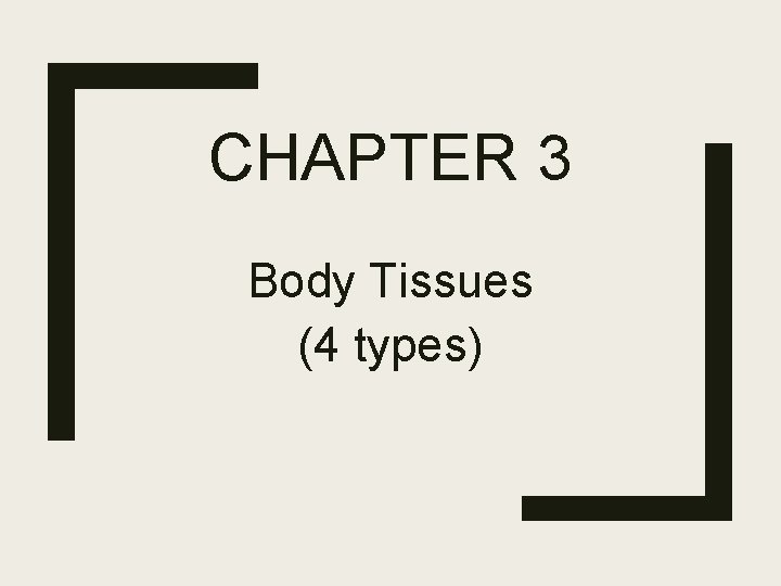 CHAPTER 3 Body Tissues (4 types) 