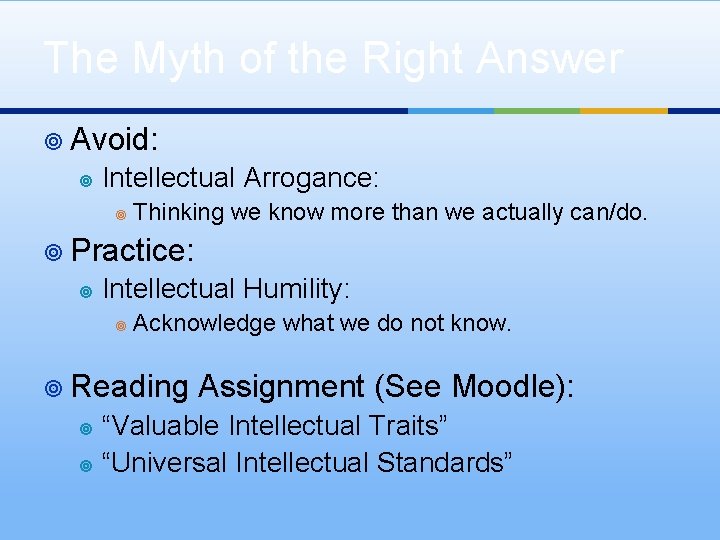 The Myth of the Right Answer ¥ Avoid: ¥ Intellectual Arrogance: ¥ Thinking we