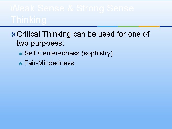 Weak Sense & Strong Sense Thinking ¥ Critical Thinking can be used for one