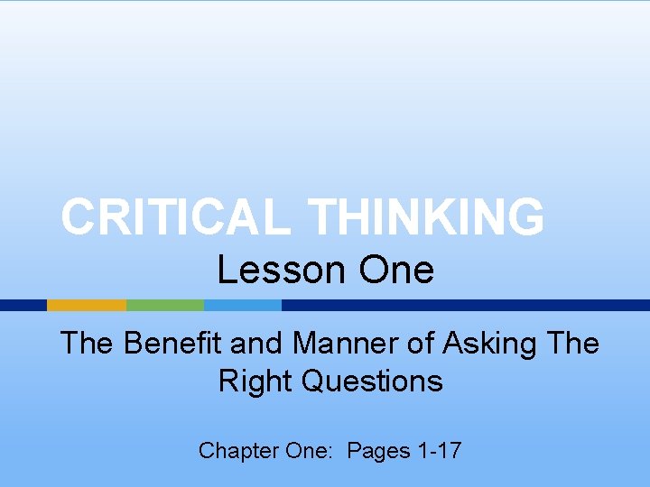 CRITICAL THINKING Lesson One The Benefit and Manner of Asking The Right Questions Chapter