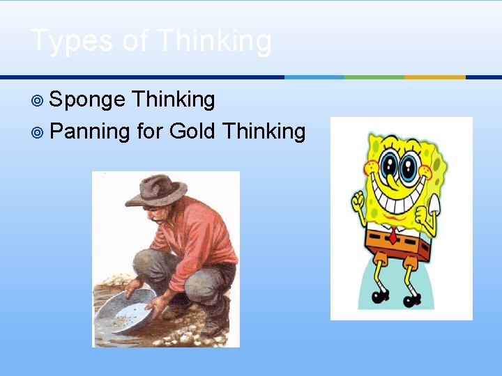 Types of Thinking ¥ Sponge Thinking ¥ Panning for Gold Thinking 