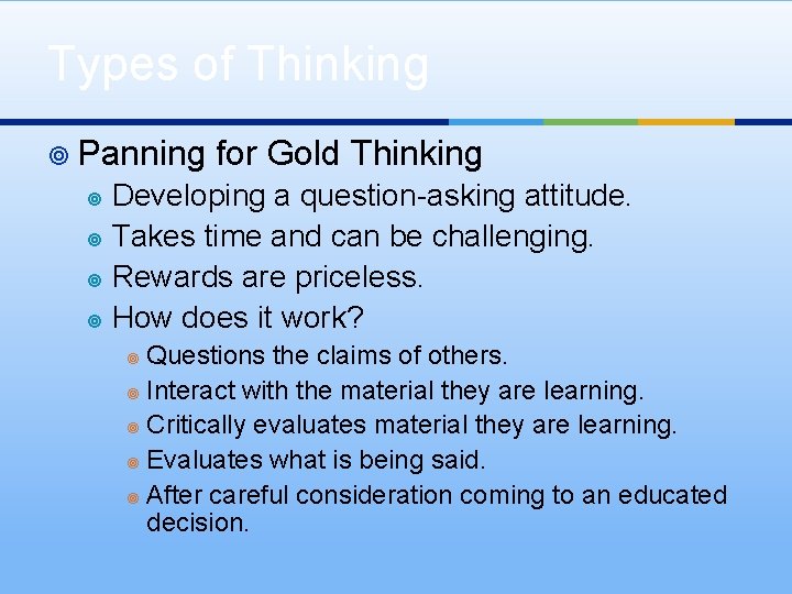 Types of Thinking ¥ Panning for Gold Thinking Developing a question-asking attitude. ¥ Takes