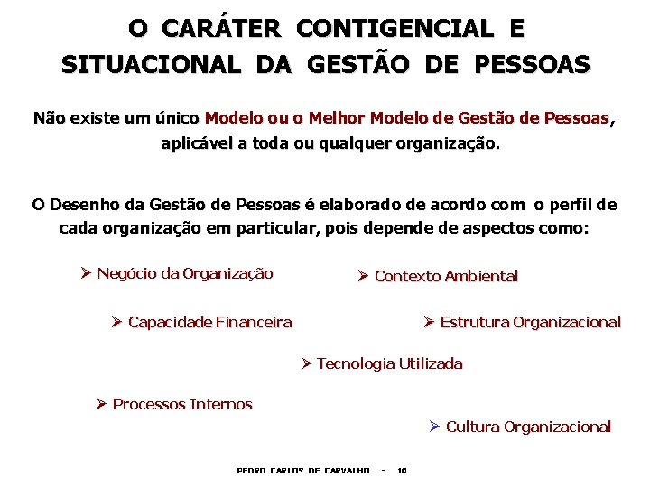 O CARÁTER CONTIGENCIAL E SITUACIONAL DA GESTÃO DE PESSOAS Não existe um único Modelo