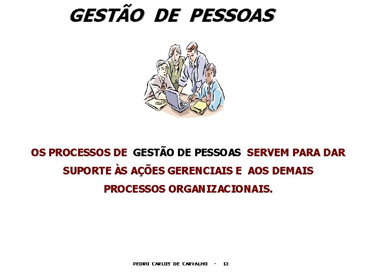 GESTÃO DE PESSOAS OS PROCESSOS DE GESTÃO DE PESSOAS SERVEM PARA DAR SUPORTE ÀS