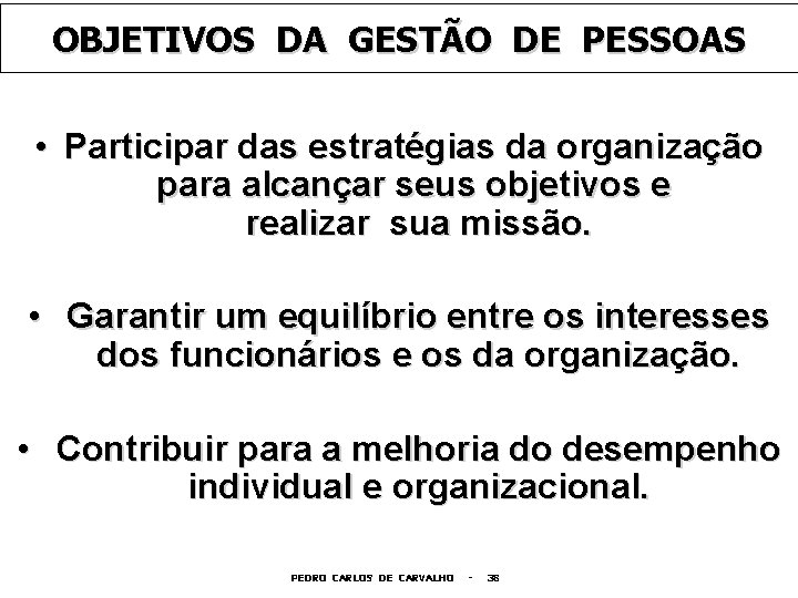 OBJETIVOS DA GESTÃO DE PESSOAS • Participar das estratégias da organização para alcançar seus
