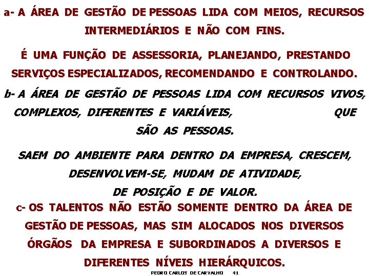 a- A ÁREA DE GESTÃO DE PESSOAS LIDA COM MEIOS, RECURSOS INTERMEDIÁRIOS E NÃO