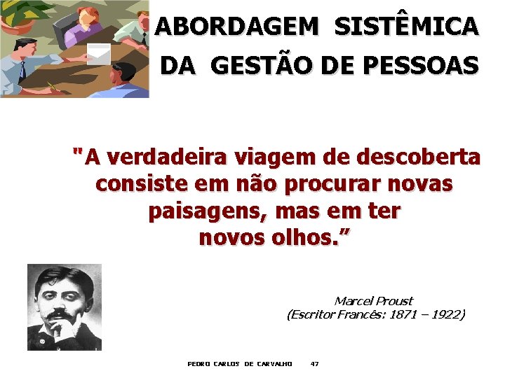 ABORDAGEM SISTÊMICA DA GESTÃO DE PESSOAS “ A verdadeira viagem de descoberta consiste em